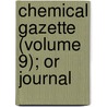 Chemical Gazette (Volume 9); Or Journal by Unknown