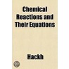 Chemical Reactions And Their Equations by Hackh