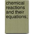 Chemical Reactions And Their Equations;