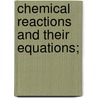 Chemical Reactions And Their Equations; door Ingo W.D. Hackh