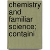 Chemistry And Familiar Science; Containi door J. Davy