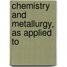 Chemistry And Metallurgy, As Applied To door Piggot