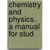 Chemistry And Physics. A Manual For Stud door Joseph Struthers