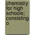 Chemistry For High Schools; Consisting O
