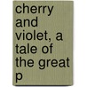 Cherry And Violet, A Tale Of The Great P door Anne Manning