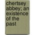 Chertsey Abbey; An Existence Of The Past