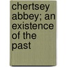 Chertsey Abbey; An Existence Of The Past by Lucy Wheeler