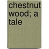 Chestnut Wood; A Tale door Liele Linden