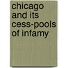 Chicago And Its Cess-Pools Of Infamy door Samuel Paynter Wilson