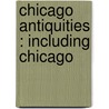 Chicago Antiquities : Including Chicago door Authors Various