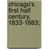 Chicago's First Half Century, 1833-1883; door General Books