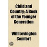 Child And Country; A Book Of The Younger by Will Levington Comfort