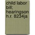 Child Labor Bill; Hearingson H.R. 8234ja