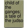 Child Of The Ganges; A Tale Of The Judso door Robert Nicholas Barrett