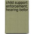 Child Support Enforcement; Hearing Befor