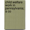 Child Welfare Work In Pennsylvania; A Co door Monic Slingerland