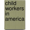 Child Workers In America door Dorothy W. Douglas