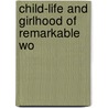Child-Life And Girlhood Of Remarkable Wo by William Henry Davenport Adams