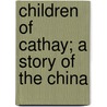 Children Of Cathay; A Story Of The China door Jennie Beckingsale