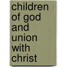 Children Of God And Union With Christ by Samuel B. Schieffelin
