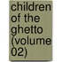 Children Of The Ghetto (Volume 02)