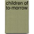 Children Of To-Morrow