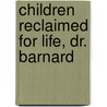 Children Reclaimed For Life, Dr. Barnard by Godfrey Holden Pike