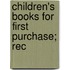Children's Books For First Purchase; Rec