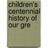Children's Centennial History Of Our Gre