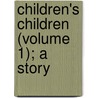 Children's Children (Volume 1); A Story door Alan Muir