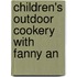 Children's Outdoor Cookery With Fanny An
