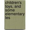 Children's Toys, And Some Elementary Les by Women