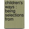Children's Ways : Being Selections From door James Sully