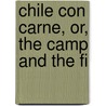 Chile Con Carne, Or, The Camp And The Fi by S. Compton Smith