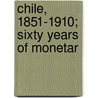 Chile, 1851-1910; Sixty Years Of Monetar by Agustin Ross