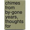Chimes From By-Gone Years, Thoughts For by Charlotte Bickersteth Wheeler