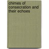 Chimes Of Consecration And Their Echoes door Ebenezer Elliott