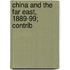 China And The Far East, 1889-99; Contrib