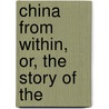China From Within, Or, The Story Of The by Stanley Peregrine Smith