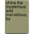 China The Mysterious And Marvellous, By