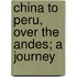 China To Peru, Over The Andes; A Journey