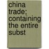 China Trade; Containing The Entire Subst