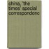 China, 'The Times' Special Correspondenc