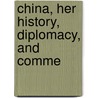 China, Her History, Diplomacy, And Comme door Edward Harper Parker