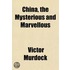 China, The Mysterious And Marvellous