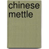 Chinese Mettle door Emily Georgiana Kemp