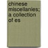 Chinese Miscellanies; A Collection Of Es