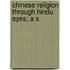 Chinese Religion Through Hindu Eyes; A S