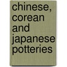 Chinese, Corean And Japanese Potteries by Japan Society