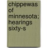 Chippewas Of Minnesota; Hearings Sixty-S by United States. Congress. Affairs